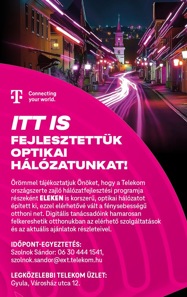 Itt is fejlesztettük optikai hálózatunkat. Örömmel táékoztatjuk Önöket, hogy a Telekom országszerte zajló hálózatfejlesztési programja részeként Eleken is korszerű, optikai hálózatot épített ki, ezzel elérhetővé vált a fénysebességű otthoni net. Digitális tanácsadóink hamarosan felkereshetik otthonukban az elérhető szolgáltatások és az aktuális ajánlatok részleteivel.